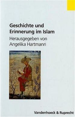 Geschichte und Erinnerung im Islam von Damir-Geilsdorf,  Sabine, Hartmann,  Angelika, Hendrich,  Béatrice