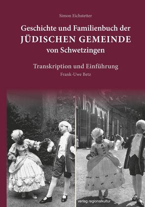 Geschichte und Familienbuch der jüdischen Gemeinde von Schwetzingen von Betz,  Frank-Uwe, Eichstetter,  Simon