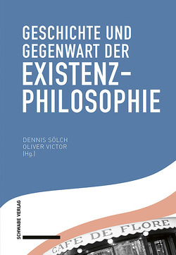 Geschichte und Gegenwart der Existenzphilosophie von Sölch,  Dennis, Victor,  Oliver