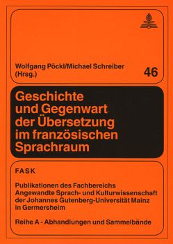 Geschichte und Gegenwart der Übersetzung im französischen Sprachraum von Pöckl,  Wolfgang, Schreiber,  Michael