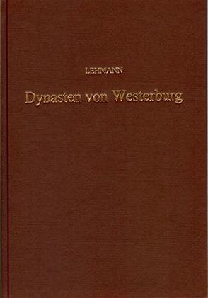 Geschichte und Genealogie der Dynasten von Westerburg aus Urkunden und anderen archivalischen Quellen von Lehmann,  J G