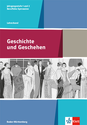 Geschichte und Geschehen Jahrgangsstufe 1 und 2. Ausgabe Baden-Württemberg und Sachsen Berufliche Gymnasien