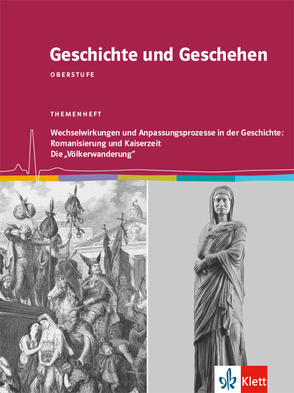 Geschichte und Geschehen Oberstufe. Wechselwirkungen und Anpassungsprozesse in der Geschichte: Romanisierung und Kaiserzeit / Die „Völkerwanderung“