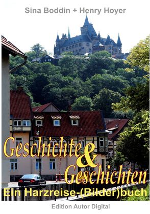 Geschichte und Geschichten – Ein Harzreise-(Bilder)buch von Boddin,  Sina, Hoyer,  Henry