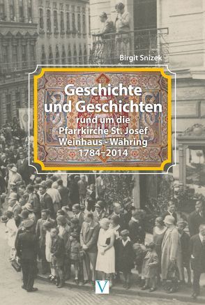 Geschichte und Geschichten rund im die Pfarrkirche St. Josef, Weinhaus – Währing von Dr. Snizek,  Birgit