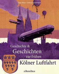 Geschichte und Geschichten zur frühen Kölner Luftfahrt von Meyer,  Edgar