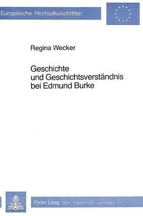 Geschichte und Geschichtsverständnis bei Edmund Burke von Wecker Mötteli,  Regina
