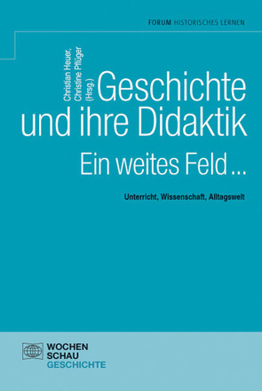 Geschichte und ihre Didaktik. Ein weites Feld von Heuer,  Christian, Pflüger,  Christine