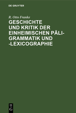 Geschichte und Kritik der einheimischen Pāli-Grammatik und -Lexicographie von Franke,  R. Otto