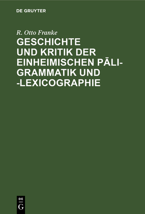 Geschichte und Kritik der einheimischen Pāli-Grammatik und -Lexicographie von Franke,  R. Otto