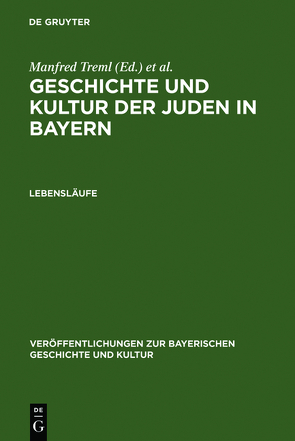 Geschichte und Kultur der Juden in Bayern / Lebensläufe von Brockhoff,  Evamaria, Treml,  Manfred, Weigand,  Wolf