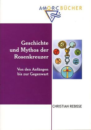 Geschichte und Mythos der Rosenkreuzer von Neff,  Maximilian, Rebisse,  Christian
