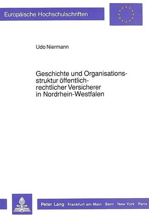 Geschichte und Organisationsstruktur öffentlich-rechtlicher Versicherer in Nordrhein-Westfalen von Niermann,  Udo