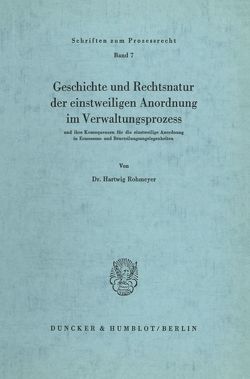 Geschichte und Rechtsnatur der einstweiligen Anordnung im Verwaltungsprozess von Rohmeyer,  Hartwig