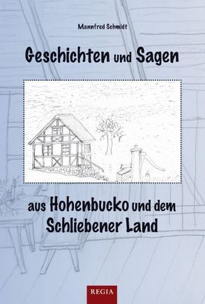 Geschichte und Sagen aus Hohenbucko und dem Schliebener Land von Schmidt,  Mannfred