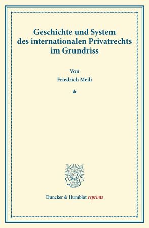 Geschichte und System des internationalen Privatrechts im Grundriss. von Meili,  Friedrich