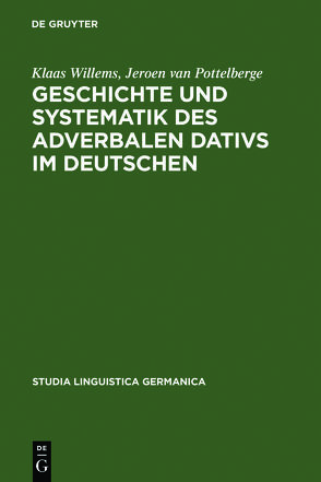 Geschichte und Systematik des adverbalen Dativs im Deutschen von Pottelberge,  Jeroen van, Willems,  Klaas