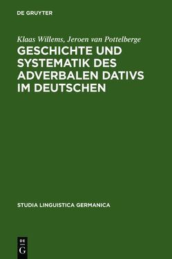 Geschichte und Systematik des adverbalen Dativs im Deutschen von Pottelberge,  Jeroen van, Willems,  Klaas