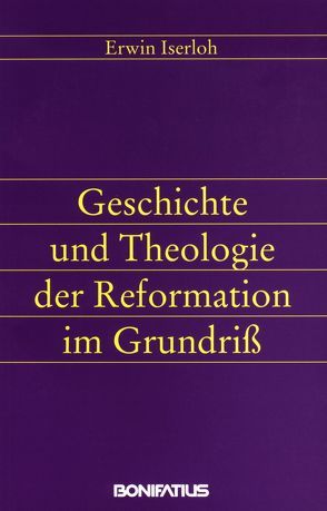 Geschichte und Theologie der Reformation im Grundriss von Iserloh,  Erwin