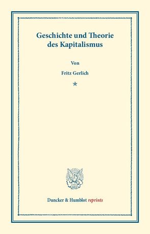 Geschichte und Theorie des Kapitalismus. von Gerlich,  Fritz