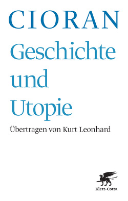 Geschichte und Utopie (Geschichte und Utopie, Bd. ?) von Cioran,  Emile M, Leonhard,  Kurt