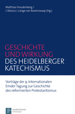 Geschichte und Wirkung des Heidelberger Katechismus von Freudenberg,  Matthias, Lange van Ravenswaay,  J. Marius J., Reichel,  Hanna