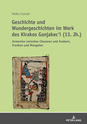 Geschichte und Wundergeschichten im Werk des Kirakos Ganjakec‘i (13. Jh.) von Conrad,  Heiko