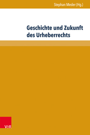 Geschichte und Zukunft des Urheberrechts von Beckmann,  Richard, Deutsch,  Andreas, Flechsig,  Norbert, Frohne,  Renate, Gieseke,  Ludwig, Meder,  Stephan, Neuenfeld,  Klaus, Peukert,  Alexander, Rehbinder,  Manfred, Sanders,  Anne, Seifert,  Fedor, Sorge,  Christoph