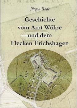 Geschichte vom Amt Wölpe und dem Flecken Erichshagen von Rode,  Jürgen