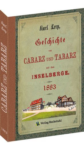 Geschichte von CABARZ und TABARZ mit dem Inselberg 1883 von Höpfner,  B., Lerp,  Karl