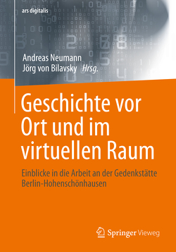 Geschichte vor Ort und im virtuellen Raum von Neumann,  Andreas, von Bilavsky,  Jörg