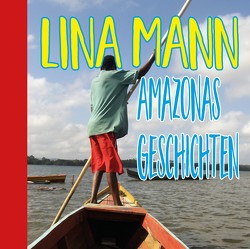 Geschichten aus Amazonien von Mann,  Lina