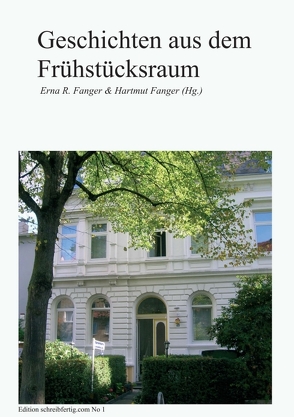 Geschichten aus dem Frühstücksraum von Bellmund Susanne Bertels Anna-Maria Böhm Martina Frank Vera Gerling Sabine Gräter Christa Hilsch,  Sabine, Camus,  Ariane, Fanger,  Erna R. & Hartmut, R. Fanger & Hartmut Fanger,  Erna