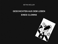 Geschichten aus dem Leben eines Clowns von Müller,  Betina