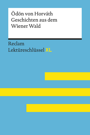 Geschichten aus dem Wiener Wald von Ödön von Horváth. Lektüreschlüssel mit Inhaltsangabe, Interpretation, Prüfungsaufgaben mit Lösungen, Lernglossar. (Reclam Lektüreschlüssel XL) von Feuchert,  Sascha