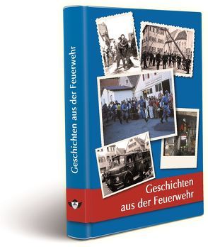 Geschichten aus der Feuerwehr von Heide,  Hans-Georg, Meyer-Pyritz,  Martin, Nuth,  Günter, Volz,  Siegfried, Ziegler,  Klaus