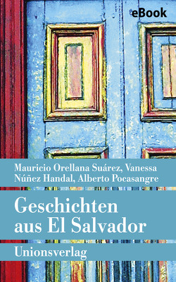 Geschichten aus El Salvador von Handal,  Vanessa Núñez, Harrach,  Stephanie von, Kliche,  Lutz, Müller,  Elisabeth, Suárez,  Mauricio Orellana, Velasco,  Alberto José Pocasangre