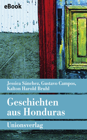 Geschichten aus Honduras von Bruhl,  Kalton Harold, Campos,  Gustavo, Harrach,  Stephanie von, Müller,  Elisabeth, Sánchez,  Jessica, Zurbrüggen,  Willi