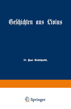 Geschichten aus Livius mit Ergänzungen aus griechischen Schriftstellern von Goldschmidt,  Paul