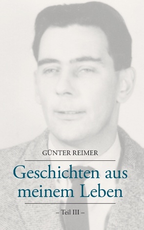 Geschichten aus meinem Leben Teil III von Reimer,  Günter