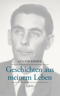 Geschichten aus meinem Leben Teil IV von Reimer,  Günter