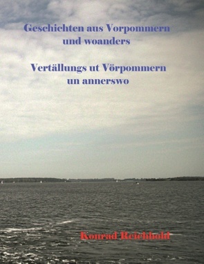 Geschichten aus Vorpommern und woanders / Vertällungs ut Vörpommern un annerswo von Reichhold,  Konrad