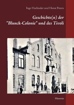 Geschichte(n) der „Blunck-Colonie“ und des Tivoli in Heide von Harländer,  Inge, Peters,  Horst