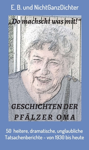 Geschichten der Pfälzer Oma von E.B., NichtGanzDichter,  ...