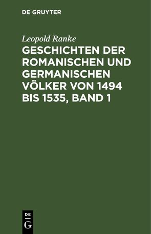 Geschichten der romanischen und germanischen Völker von 1494 bis 1535, Band 1 von Ranke,  Leopold