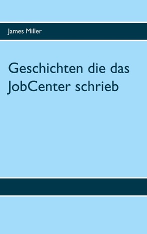 Geschichten die das JobCenter schrieb von Miller,  James