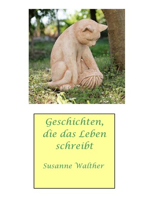 Geschichten, die das Leben schreibt von Walther,  Susanne