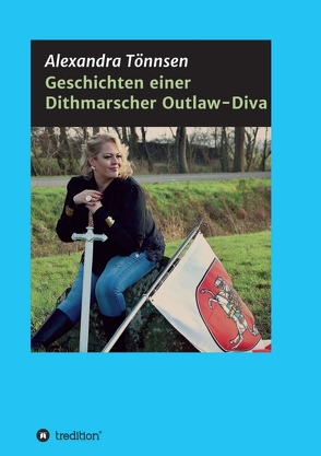 Geschichten einer Dithmarscher Outlaw-Diva von Tönnsen,  Alexandra
