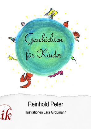 Geschichten für Kinder von Großmann,  Lara, Peter,  Reinhold