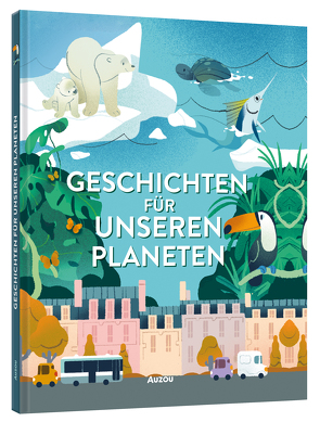 Geschichten für unseren Planeten von Dale,  Lindsay, Davies,  Becky, de Mullenheim,  Sophie, Godeau,  Natacha, Herbert,  Marion, Marnat,  Annette, Thiberge,  Clémentine, Vallat,  Christelle, Wortemann,  Claire